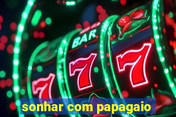 sonhar com papagaio